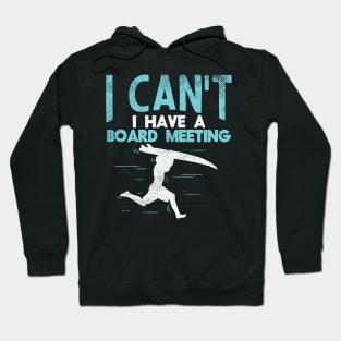 Sorry, I Can't I Have Board Meeting - Funny Surfers gift Hoodie